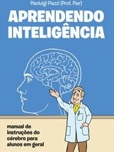 Aprendendo inteligência : manual de instruções do cérebro para alunos em geral