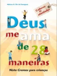 Deus me ama de 28 maneiras  : nisto cremos para crianças. Caderno de atividades