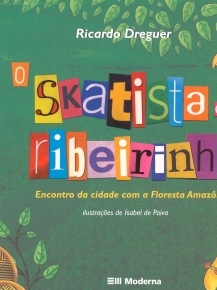 O Skatista e a ribeirinha : encontro da cidade com a Floresta Amazônica