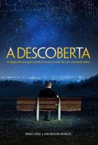 A descoberta : a experiência que revolucionou a vida de um cientista ateu