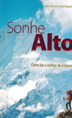 Sonhe alto : como dar o melhor de si mesmo