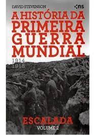 A história da Primeira Guerra Mundial 1914-1918 : volume 2 : escalada