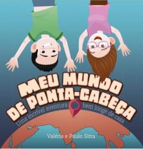 Meu mundo de ponta-cabeça : uma incrível aventura bem longe de casa