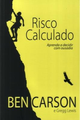 Risco calculado : aprenda a decidir com ousadia