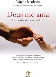 Deus me ama : aprendendo a viver no amor do pai