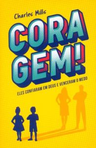 Coragem! = eles confiaram em Deus e venceram o medo