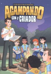 Acampando com o Criador : estudo bíblico para desbravadores 