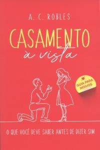 Casamento a vista = o que você deve saber antes de dizer sim : Guia para noivos
