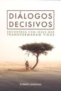 Diálogos decisivos : encontros com Jesus que transformaram vidas