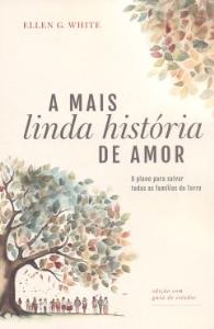 A mais linda história de amor : o plano para salvar todas as famílias da Terra