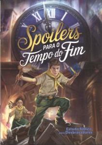 Spoilers para o tempo do fim : estudo bíblico para desbravadores