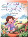 E a água, Carolzinha?!