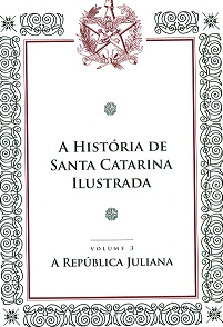 A história de Santa Catarina ilustrada : volume 3 - A República Juliana